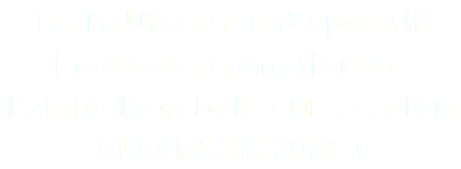 RETOUR sur le dispositif inédit de promotion de l’emballage bois sur le salon ALL4PACK 2022 ! 